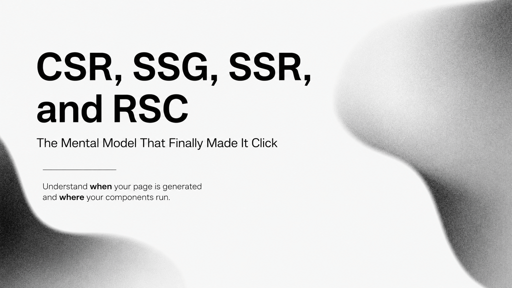 Client-Side Rendering (CSR), Static Site Generation (SSG), Server-Side Rendering (SSR), and React Server Components (RSC) - The Mental Model That Finally Made It Click